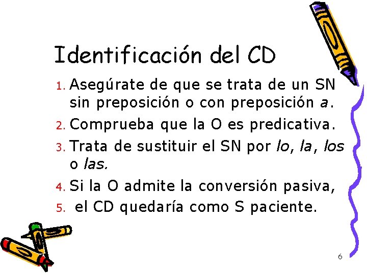 Identificación del CD Asegúrate de que se trata de un SN sin preposición o