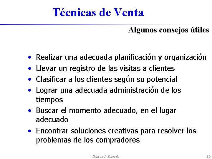Técnicas de Venta Algunos consejos útiles • • Realizar una adecuada planificación y organización