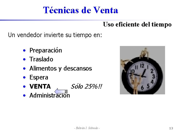 Técnicas de Venta Uso eficiente del tiempo Un vendedor invierte su tiempo en: •