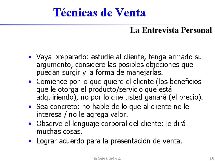 Técnicas de Venta La Entrevista Personal • Vaya preparado: estudie al cliente, tenga armado