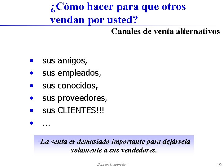 ¿Cómo hacer para que otros vendan por usted? Canales de venta alternativos • •