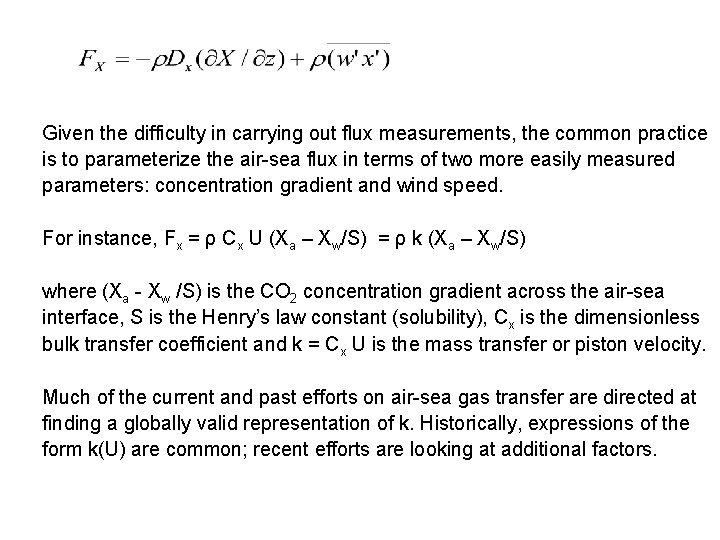 Given the difficulty in carrying out flux measurements, the common practice is to parameterize