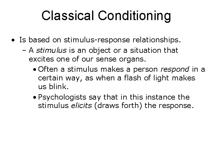 Classical Conditioning • Is based on stimulus-response relationships. – A stimulus is an object