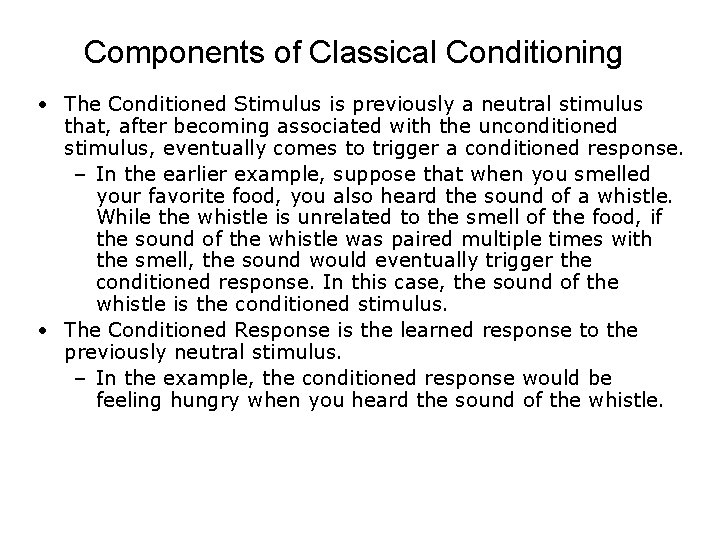 Components of Classical Conditioning • The Conditioned Stimulus is previously a neutral stimulus that,