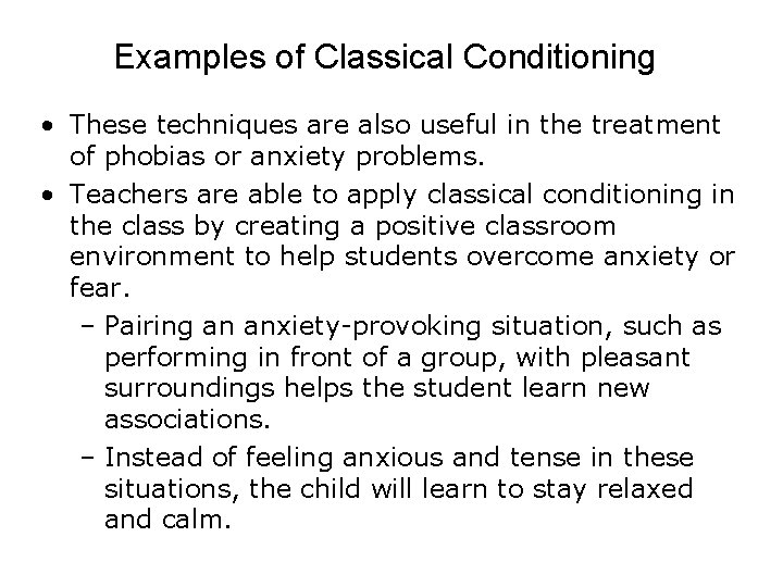 Examples of Classical Conditioning • These techniques are also useful in the treatment of