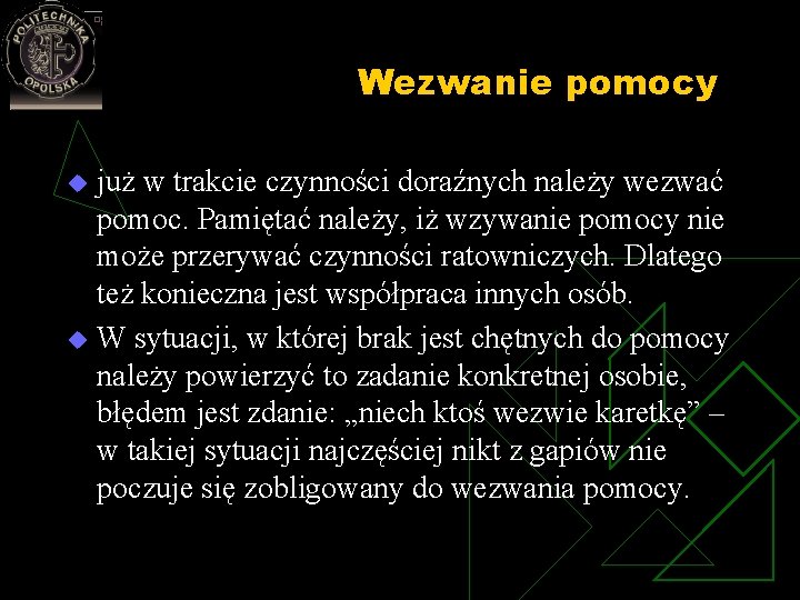 Wezwanie pomocy już w trakcie czynności doraźnych należy wezwać pomoc. Pamiętać należy, iż wzywanie