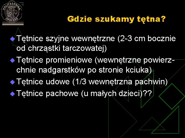 Gdzie szukamy tętna? u Tętnice szyjne wewnętrzne (2 -3 cm bocznie od chrząstki tarczowatej)