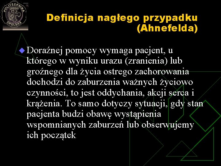  Definicja nagłego przypadku (Ahnefelda) u Doraźnej pomocy wymaga pacjent, u którego w wyniku