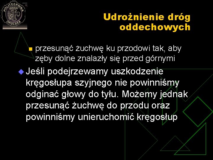 Udrożnienie dróg oddechowych n przesunąć żuchwę ku przodowi tak, aby zęby dolne znalazły się