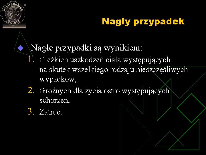 Nagły przypadek u Nagłe przypadki są wynikiem: 1. Ciężkich uszkodzeń ciała występujących 2. 3. Nagły przypadek u Nagłe przypadki są wynikiem: 1. Ciężkich uszkodzeń ciała występujących 2. 3.