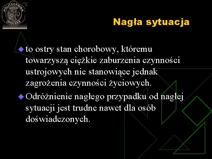 Nagła sytuacja u to ostry stan chorobowy, któremu towarzyszą ciężkie zaburzenia czynności ustrojowych nie