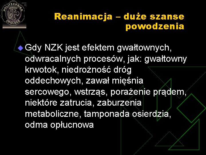 Reanimacja – duże szanse powodzenia u Gdy NZK jest efektem gwałtownych, odwracalnych procesów, jak: