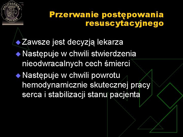 Przerwanie postępowania resuscytacyjnego u Zawsze jest decyzją lekarza u Następuje w chwili stwierdzenia nieodwracalnych