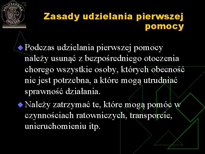 Zasady udzielania pierwszej pomocy u Podczas udzielania pierwszej pomocy należy usunąć z bezpośredniego otoczenia