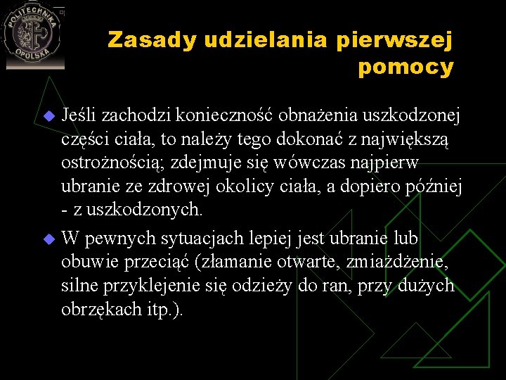 Zasady udzielania pierwszej pomocy Jeśli zachodzi konieczność obnażenia uszkodzonej części ciała, to należy tego Zasady udzielania pierwszej pomocy Jeśli zachodzi konieczność obnażenia uszkodzonej części ciała, to należy tego