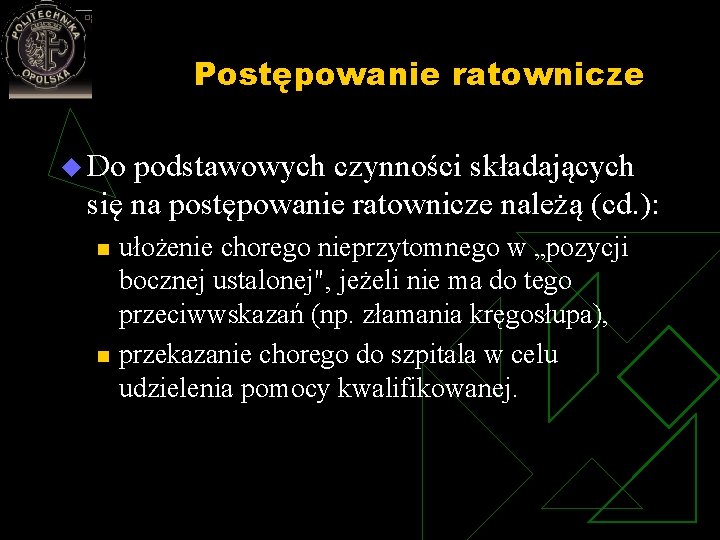 Postępowanie ratownicze u Do podstawowych czynności składających się na postępowanie ratownicze należą (cd. ):