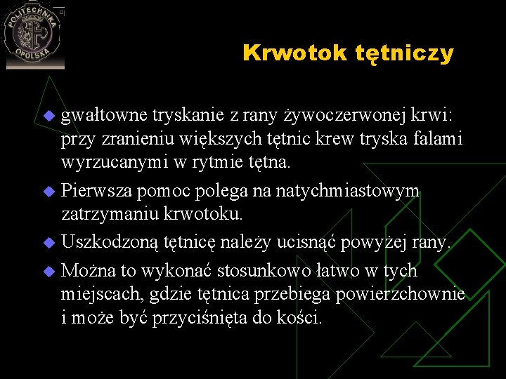 Krwotok tętniczy gwałtowne tryskanie z rany żywoczerwonej krwi: przy zranieniu większych tętnic krew tryska