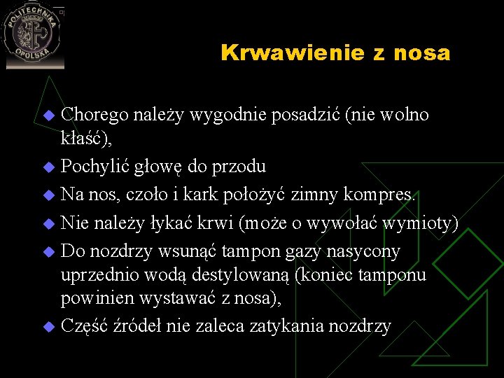 Krwawienie z nosa Chorego należy wygodnie posadzić (nie wolno kłaść), u Pochylić głowę do