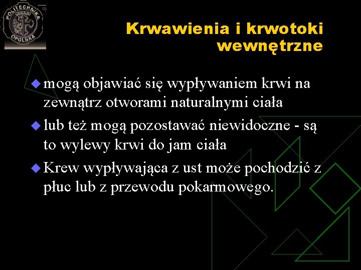 Krwawienia i krwotoki wewnętrzne u mogą objawiać się wypływaniem krwi na zewnątrz otworami naturalnymi