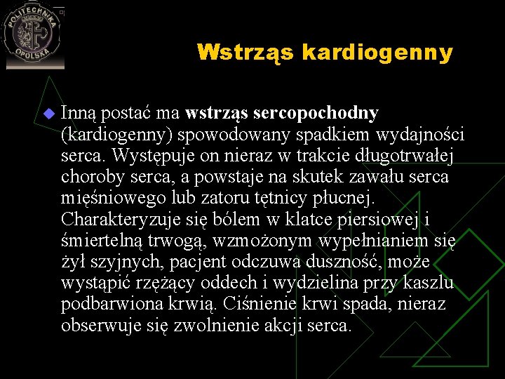 Wstrząs kardiogenny u Inną postać ma wstrząs sercopochodny (kardiogenny) spowodowany spadkiem wydajności serca. Występuje