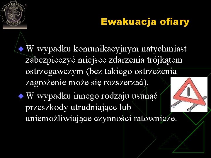 Ewakuacja ofiary u W wypadku komunikacyjnym natychmiast zabezpieczyć miejsce zdarzenia trójkątem ostrzegawczym (bez takiego