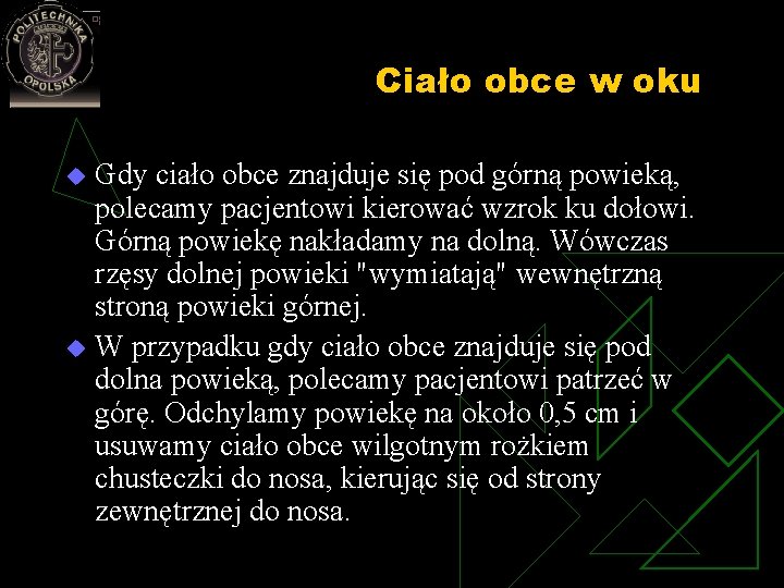 Ciało obce w oku Gdy ciało obce znajduje się pod górną powieką, polecamy pacjentowi