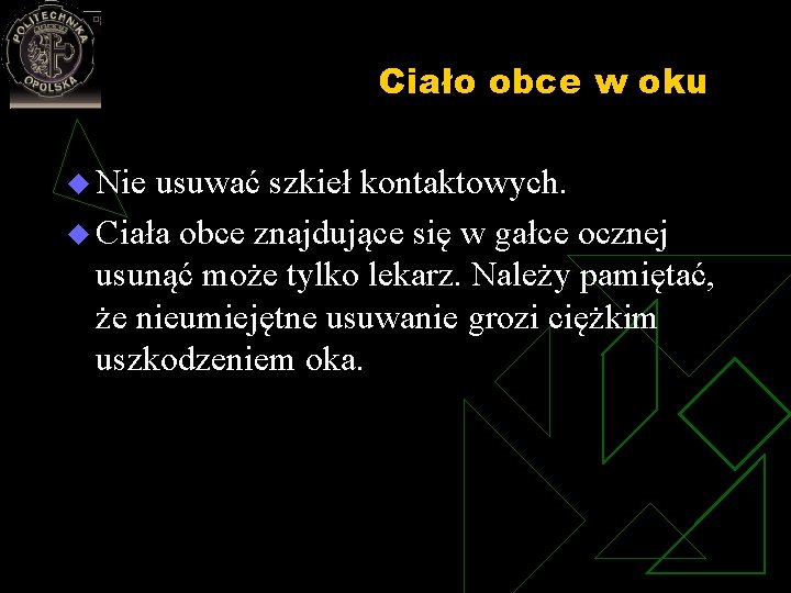 Ciało obce w oku u Nie usuwać szkieł kontaktowych. u Ciała obce znajdujące się