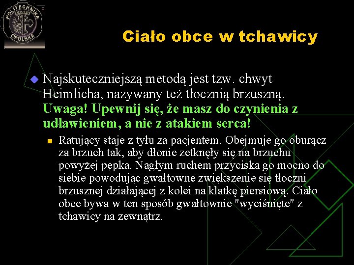 Ciało obce w tchawicy u Najskuteczniejszą metodą jest tzw. chwyt Heimlicha, nazywany też tłocznią