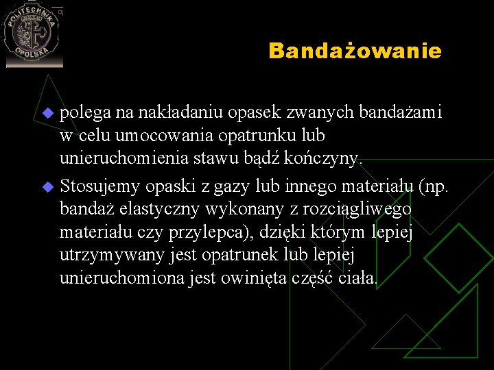 Bandażowanie polega na nakładaniu opasek zwanych bandażami w celu umocowania opatrunku lub unieruchomienia stawu