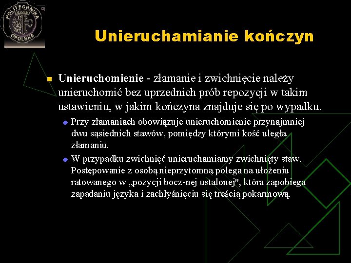 Unieruchamianie kończyn n Unieruchomienie złamanie i zwichnięcie należy unieruchomić bez uprzednich prób repozycji w