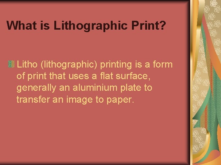 What is Lithographic Print? Litho (lithographic) printing is a form of print that uses