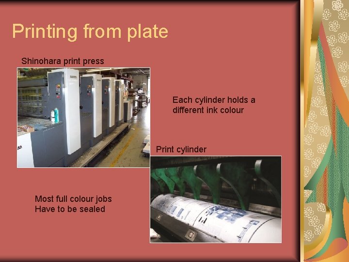 Printing from plate Shinohara print press Each cylinder holds a different ink colour Print