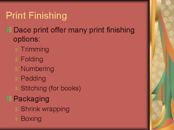 Print Finishing Dace print offer many print finishing options: Trimming Folding Numbering Padding Stitching