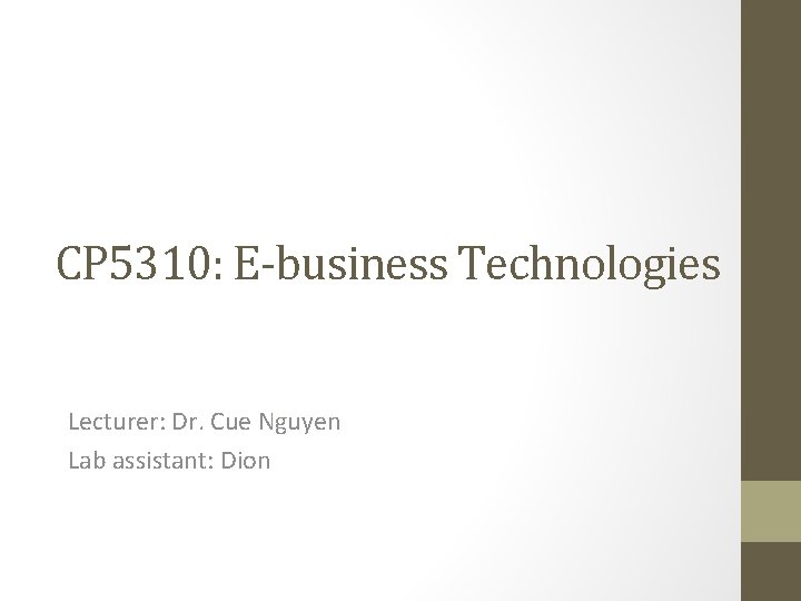 CP 5310: E-business Technologies Lecturer: Dr. Cue Nguyen Lab assistant: Dion 