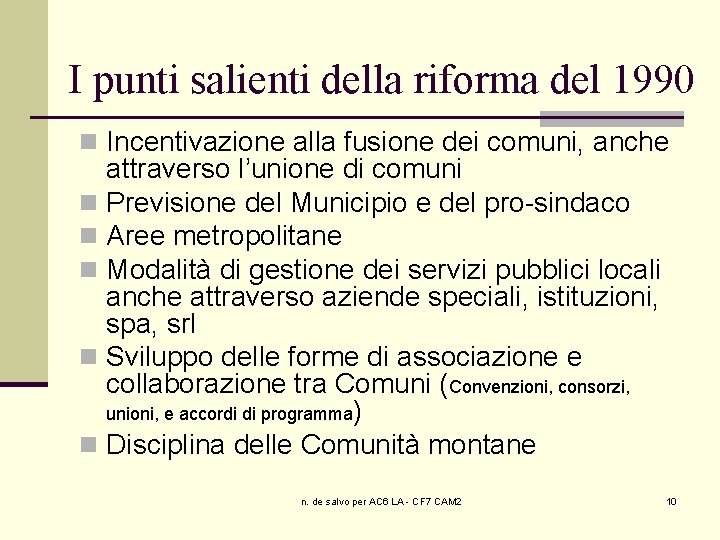 I punti salienti della riforma del 1990 n Incentivazione alla fusione dei comuni, anche