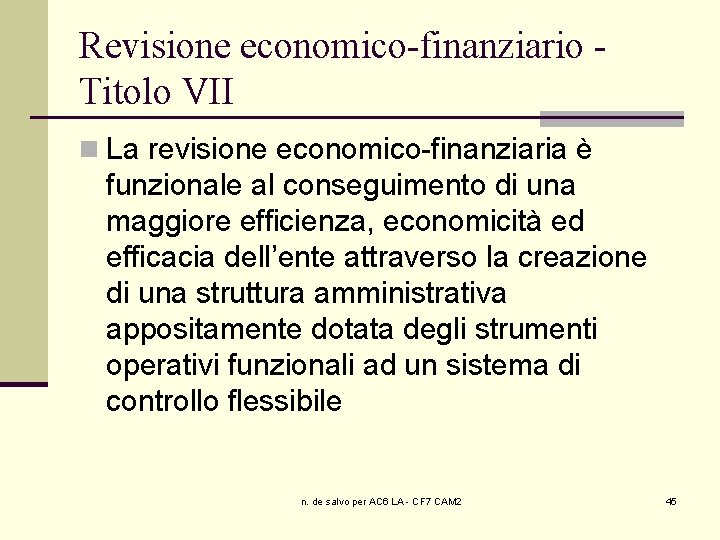 Revisione economico-finanziario Titolo VII n La revisione economico-finanziaria è funzionale al conseguimento di una