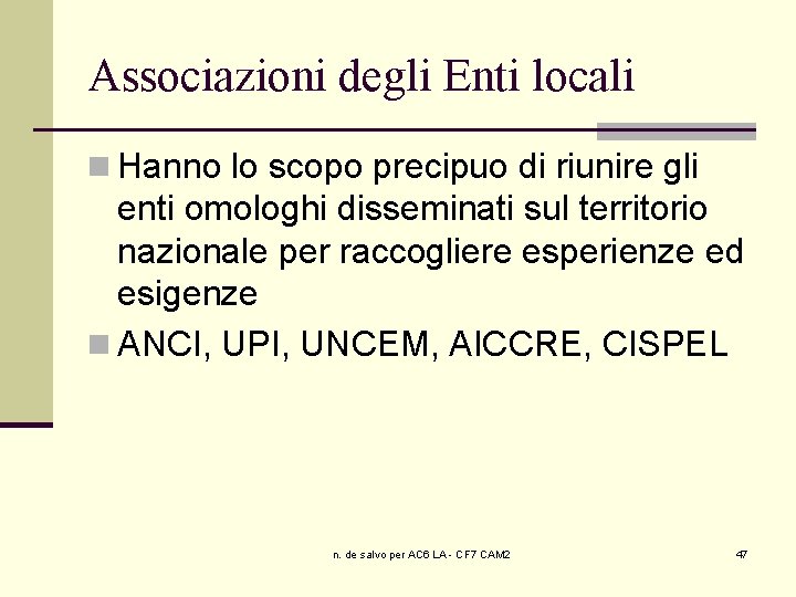 Associazioni degli Enti locali n Hanno lo scopo precipuo di riunire gli enti omologhi