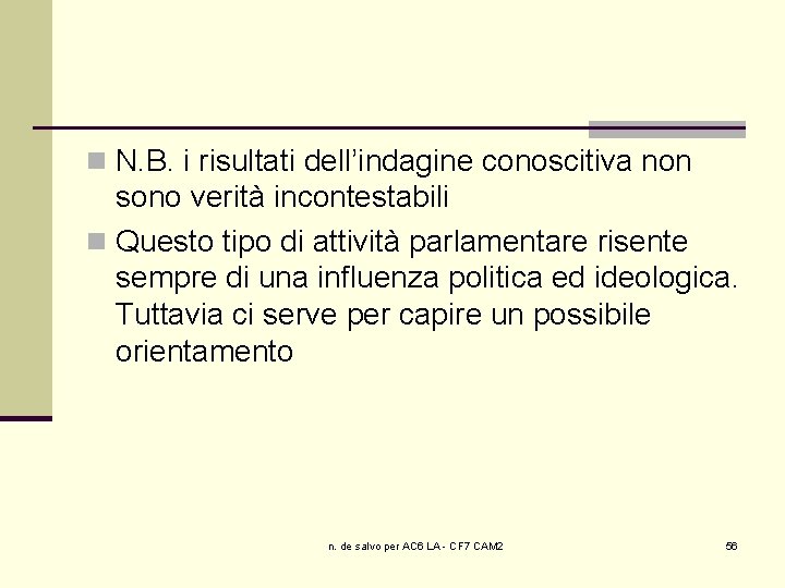 n N. B. i risultati dell’indagine conoscitiva non sono verità incontestabili n Questo tipo