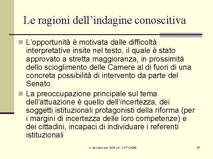 Le ragioni dell’indagine conoscitiva n L’opportunità è motivata dalle difficoltà interpretative insite nel testo,