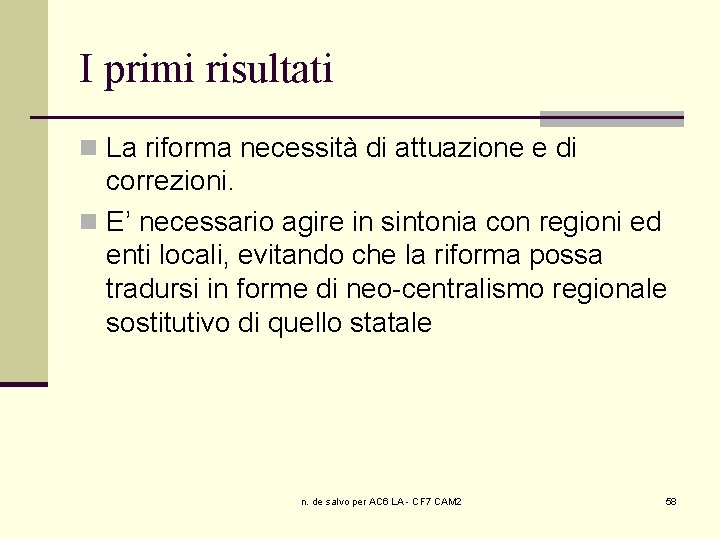 I primi risultati n La riforma necessità di attuazione e di correzioni. n E’