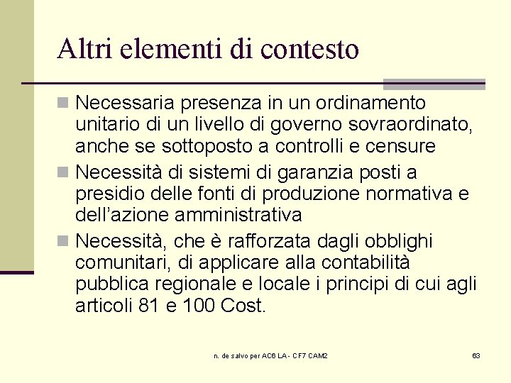 Altri elementi di contesto n Necessaria presenza in un ordinamento unitario di un livello