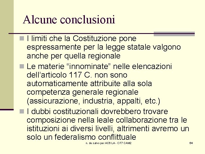 Alcune conclusioni n I limiti che la Costituzione pone espressamente per la legge statale