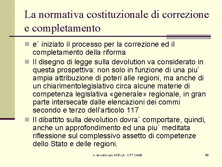 La normativa costituzionale di correzione e completamento n e` iniziato il processo per la