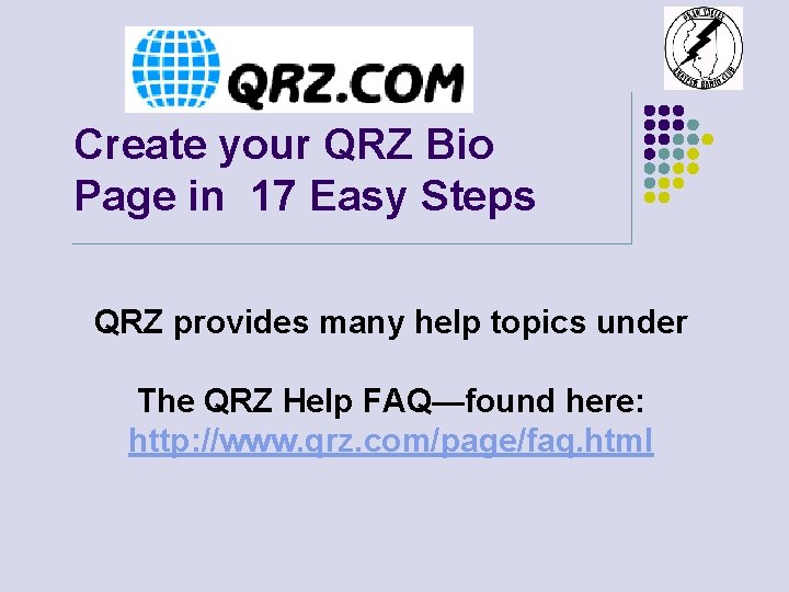Create your QRZ Bio Page in 17 Easy Steps QRZ provides many help topics