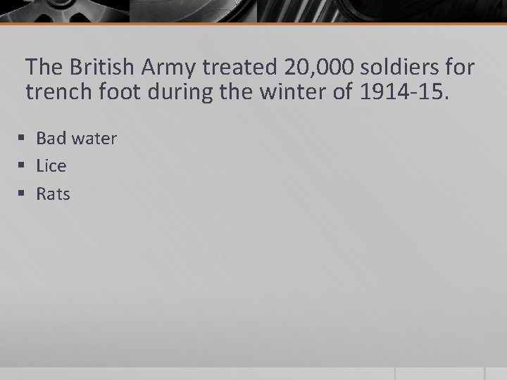 The British Army treated 20, 000 soldiers for trench foot during the winter of