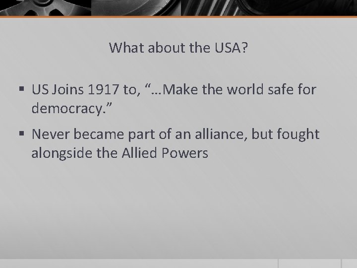 What about the USA? § US Joins 1917 to, “…Make the world safe for