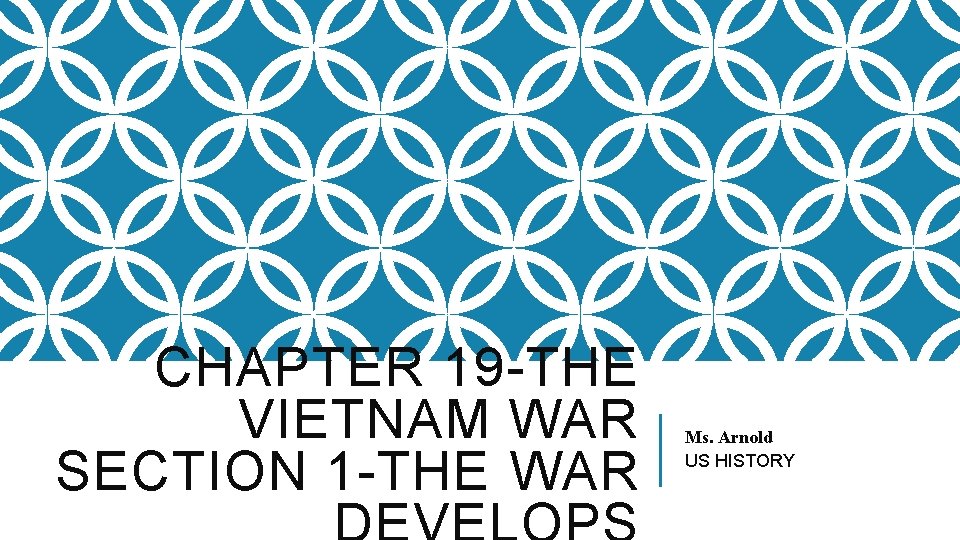 CHAPTER 19 -THE VIETNAM WAR SECTION 1 -THE WAR Ms. Arnold US HISTORY 