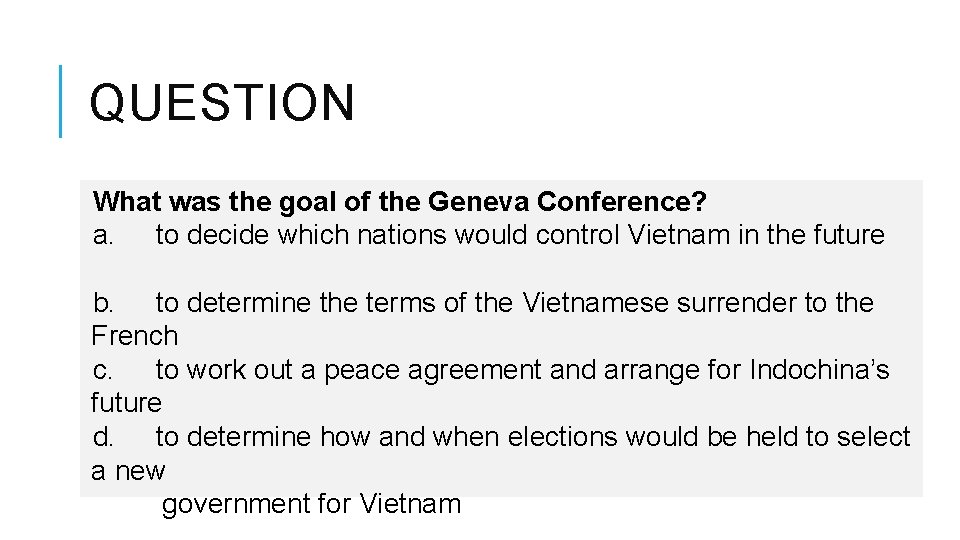 QUESTION What was the goal of the Geneva Conference? a. to decide which nations