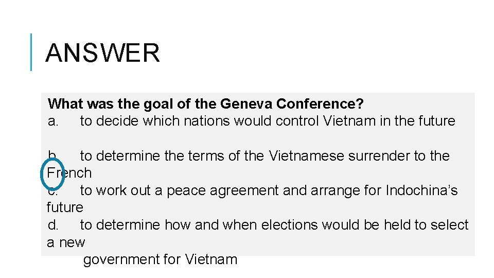 ANSWER What was the goal of the Geneva Conference? a. to decide which nations