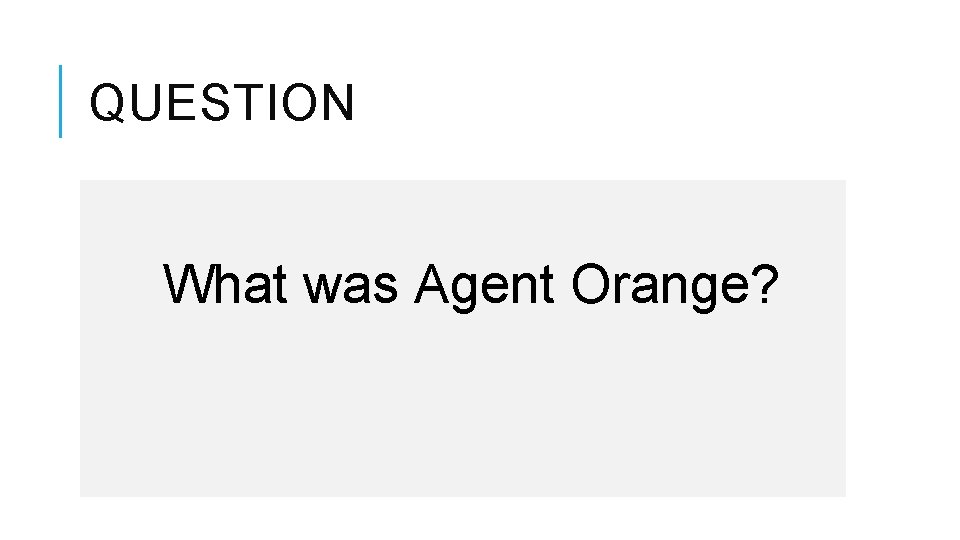 QUESTION What was Agent Orange? 